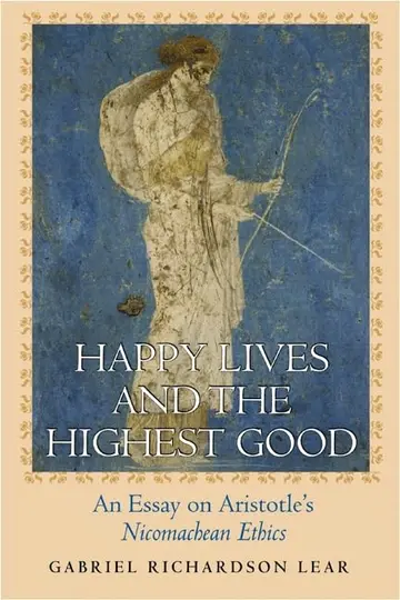 Cover of Happy Lives and the Highest Good – An Essay on Aristotle′s Nicomanchean Ethics