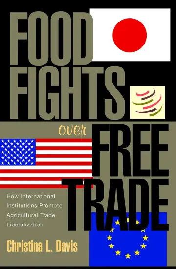 Cover of Food Fights over Free Trade – How International Institutions Promote Agricultural Trade Liberization