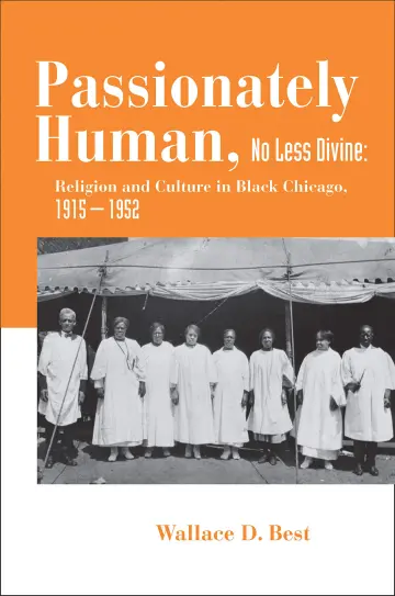 Cover of Passionately Human, No Less Divine – Religious Culture in the Black Churches of Chicago, 1915 – 1952