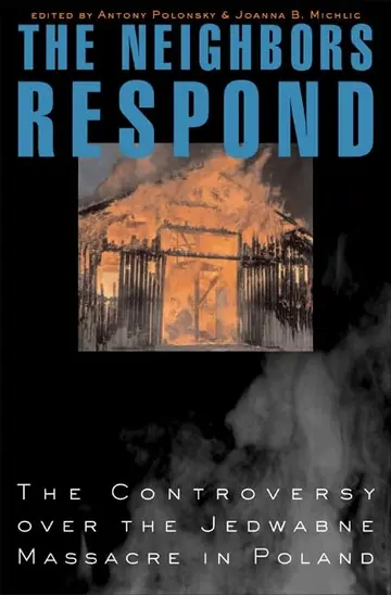 Cover of The Neighbors Respond – The Controversy over the Jedwabne Massacre in Poland