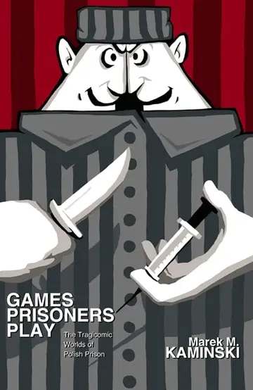 Cover of Games Prisoners Play – The Tragicomic Worlds of Polish Prison