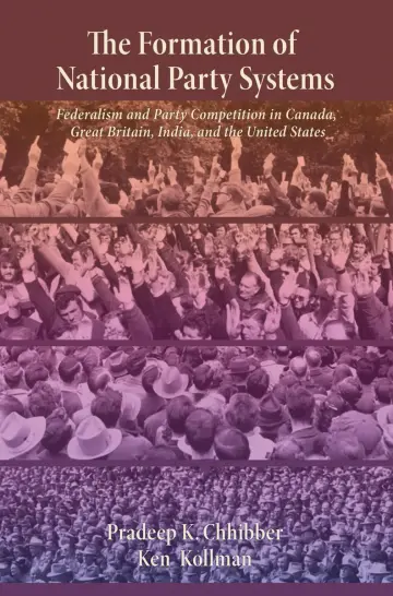 Cover of The Formation of National Party Systems – Federalism and Party Competition in Canada, Great Britain, India, and the United States