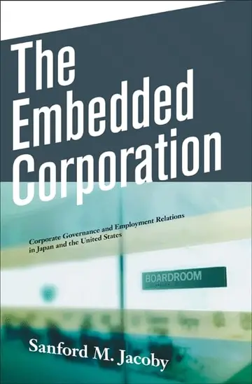 Cover of The Embedded Corporation – Corporate Governanace and Employment Relations in Japan and the United States