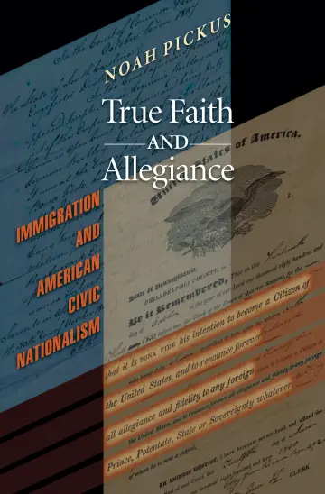 Cover of True Faith and Allegiance – Immigration and American Civic Nationalism