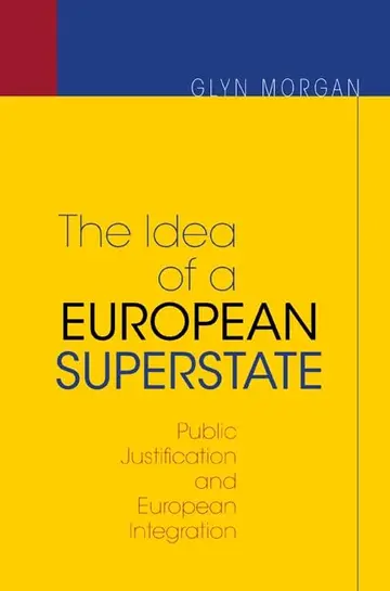 Cover of The Idea of a European Superstate – Public Justification and European Integration