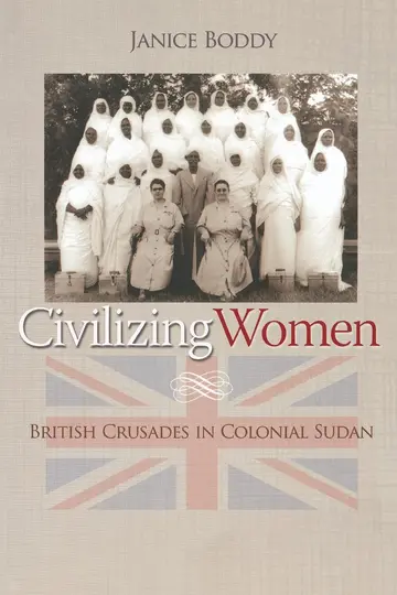 Cover of Civilizing Women – British Crusades in Colonial Sudan