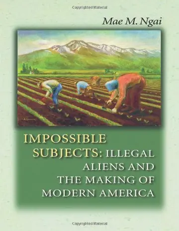 Cover of Impossible Subjects – Illegal Aliens and the Making of Modern America
