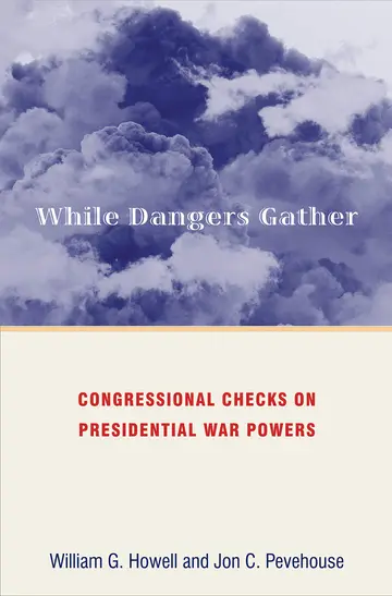 Cover of While Dangers Gather – Congressional Checks on Presidential War Powers