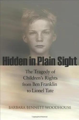 Cover of Hidden in Plain Sight – The Tragedy of Children′s Rights from Ben Franklin to Lionel Tate
