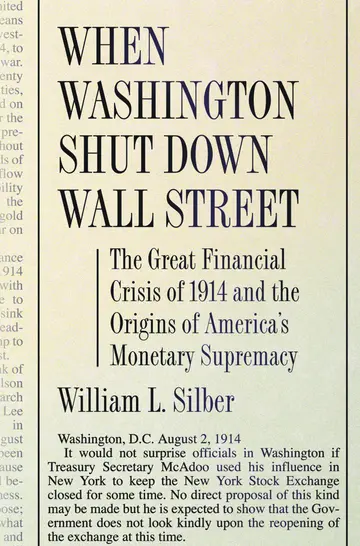 Cover of When Washington Shut Down Wall Street – The Great Financial Crisis of 1914 and the Origins of America′s Monetary Supremacy