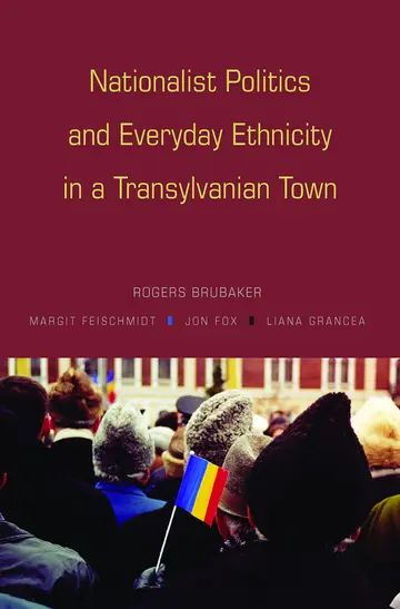 Cover of Nationalist Politics and Everyday Ethnicity in a Transylvanian Town