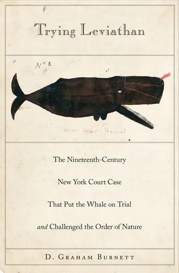 Cover of Trying Leviathan – The Nineteeth–Century New York Court Case That Put the Whale on Trial and Challenged the Order of Nature
