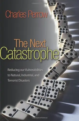 Cover of The Next Catastrophe – Reducing Our Vulnerabilities to Natural, Industrial, and Terrorist Disasters