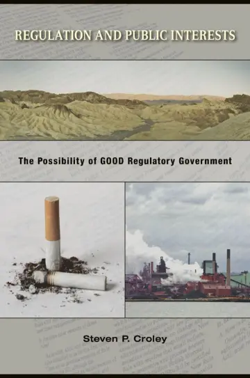 Cover of Regulation and Public Interests – The Possibility of Good Regulatory Government