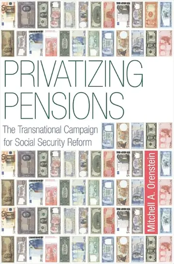 Cover of Privatizing Pensions – The Transnational Campaign for Social Security Reform