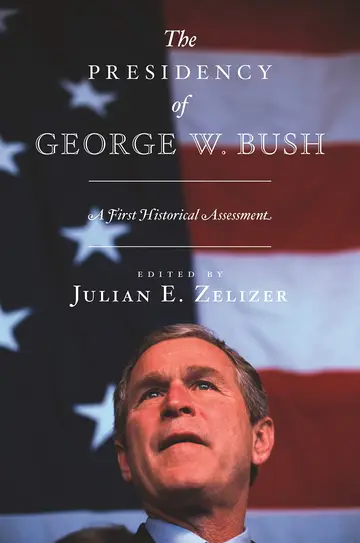 Cover of The Presidency of George W. Bush – A First Historical Assessment