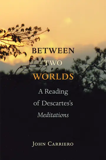 Cover of Between Two Worlds – A Reading of Descartes′s Meditations