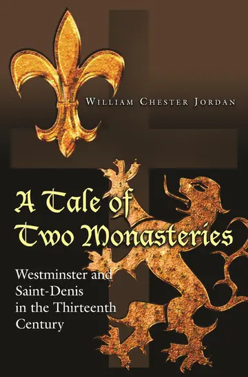 Cover of A Tale of Two Monasteries – Westminster and Saint–Denis in the Thirteenth Century