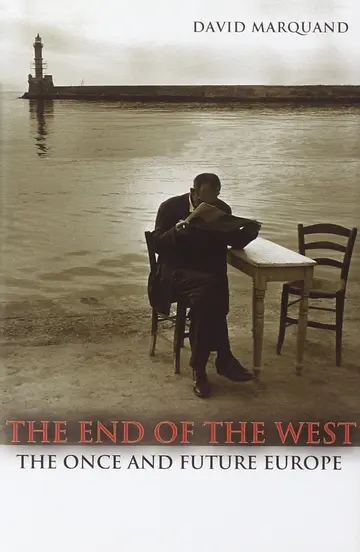 Cover of The End of the West – The Once and Future Europe