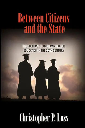 Cover of Between Citizens and the State – The Politics of American Higher Education in the 20th Century