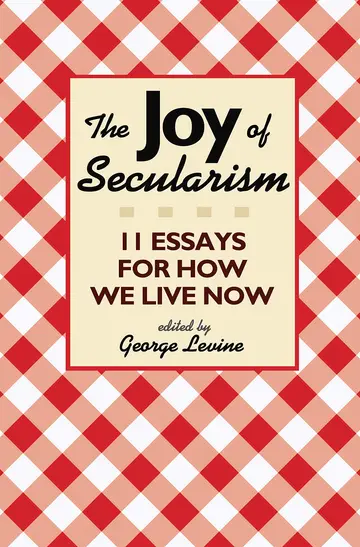 Cover of The Joy of Secularism – 11 Essays for How We Live Now