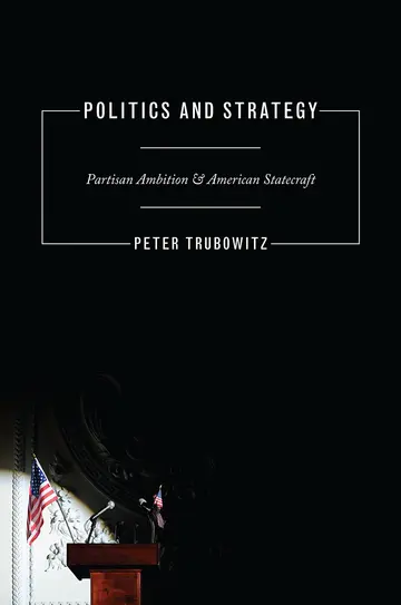 Cover of Politics and Strategy – Partisan Ambition and American Statecraft