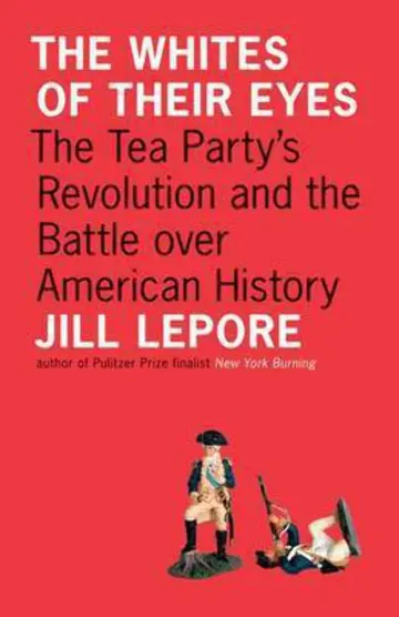 Cover of The Whites of Their Eyes – The Tea Party′s Revolution and the Battle over American History