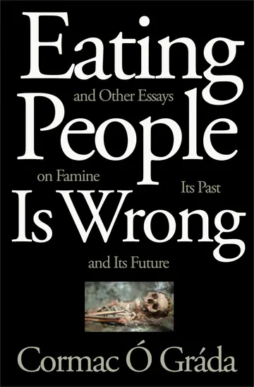 Cover of Eating People Is Wrong, and Other Essays on Famine, Its Past, and Its Future