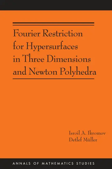Cover of Fourier Restriction for Hypersurfaces in Three Dimensions and Newton Polyhedra