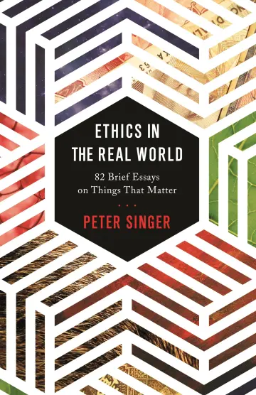 Cover of Ethics in the Real World – 82 Brief Essays on Things That Matter