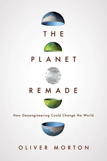 Cover of The Planet Remade - How Geoengineering Could Change the World