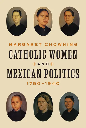 Cover of Catholic Women and Mexican Politics, 1750–1940