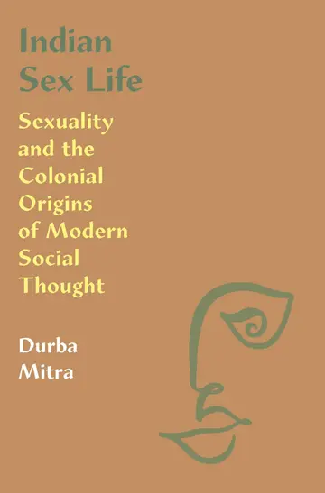 Cover of Indian Sex Life – Sexuality and the Colonial Origins of Modern Social Thought