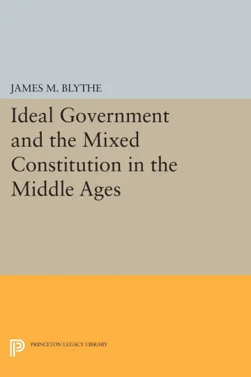 Cover of Ideal Government and the Mixed Constitution in the Middle Ages