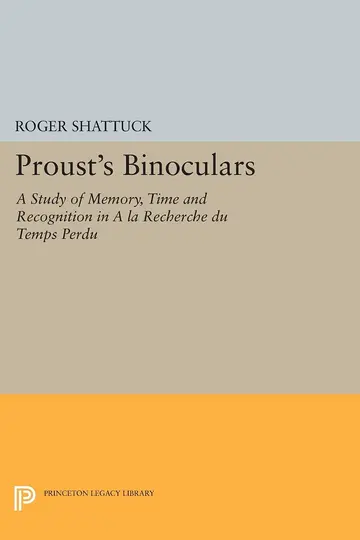 Cover of Proust`s Binoculars – A Study of Memory, Time and Recognition in A la Recherche du Temps Perdu