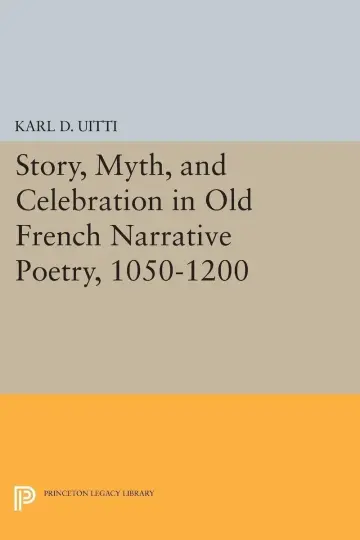Cover of Story, Myth, and Celebration in Old French Narrative Poetry, 1050-1200