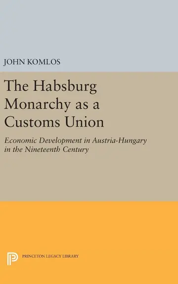 Cover of The Habsburg Monarchy as a Customs Union