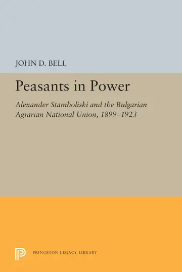 Cover of Peasants in Power – Alexander Stamboliski and the Bulgarian Agrarian National Union, 1899–1923