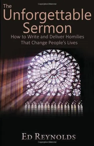 Cover of The Unforgettable Sermon; How to Write and Deliver Homilies That Change People's Lives