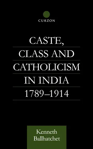 Cover of Caste, Class and Catholicism in India, 1789-1914