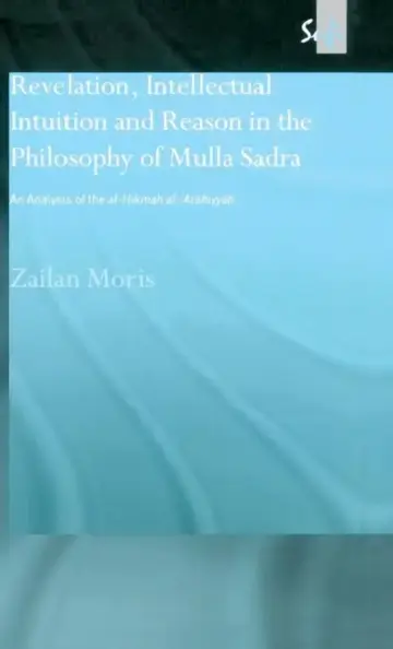 Cover of Revelation, Intellectual Intuition and Reason in the Philosophy of Mulla Sadra