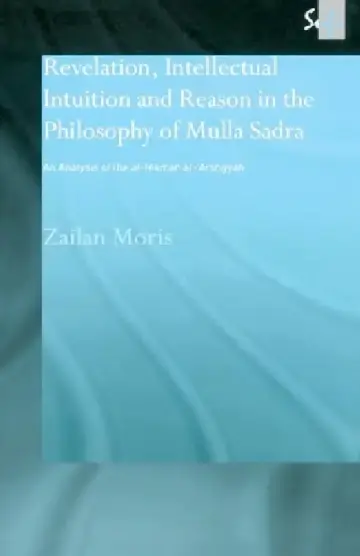 Cover of Revelation, Intellectual Intuition and Reason in the Philosophy of Mulla Sadra