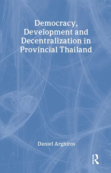 Cover of Democracy, Development and Decentralization in Provincial Thailand