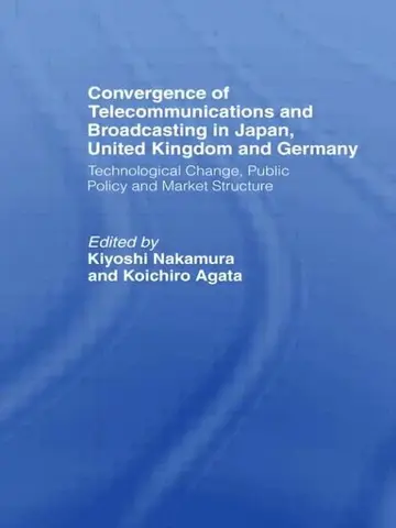 Cover of Convergence of Telecommunications and Broadcasting in Japan, United Kingdom and Germany