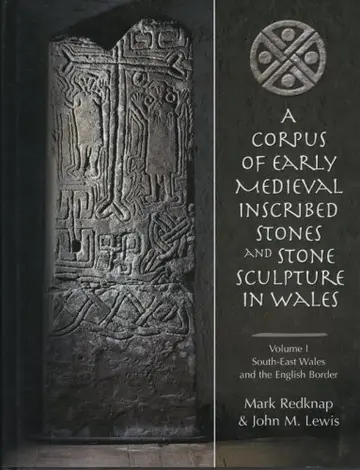 Cover of A Corpus of Early Medieval Inscribed Stones and Stone Sculpture in Wales