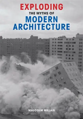 Cover of Exploding the Myths of Modern Architecture