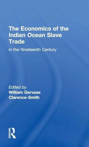 Cover of The Economics of the Indian Ocean Slave Trade in the Nineteenth Century