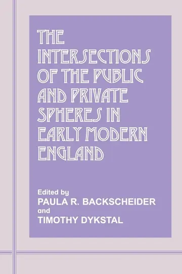 Cover of The Intersections of the Public and Private Spheres in Early Modern England
