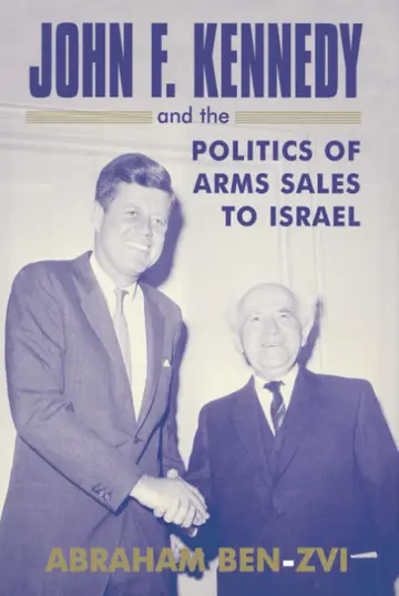 Cover of John F. Kennedy and the Politics of Arms Sales to Israel