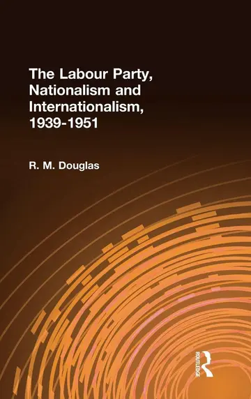Cover of The Labour Party, Nationalism and Internationalism, 1939-51